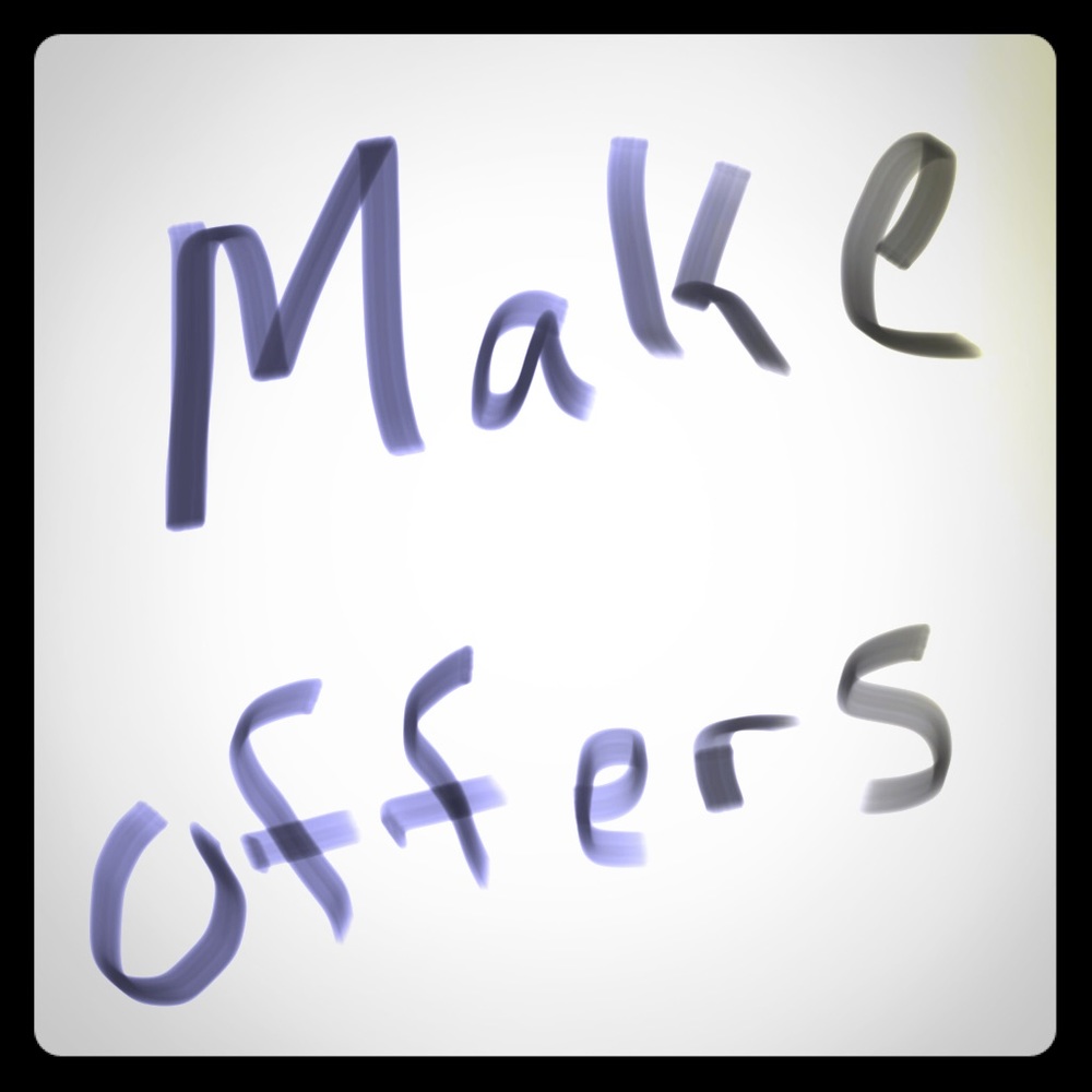 Don’t be scared to make offers!